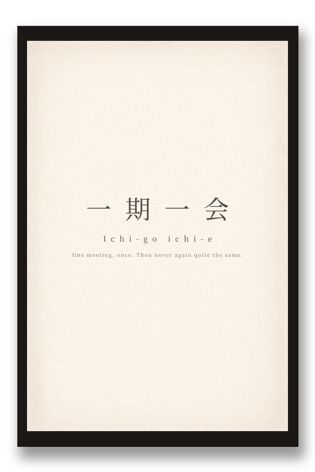 Ichi-go Ichi-e — one encounter — framed 30×45 cm, black wood frame with acrylic glass